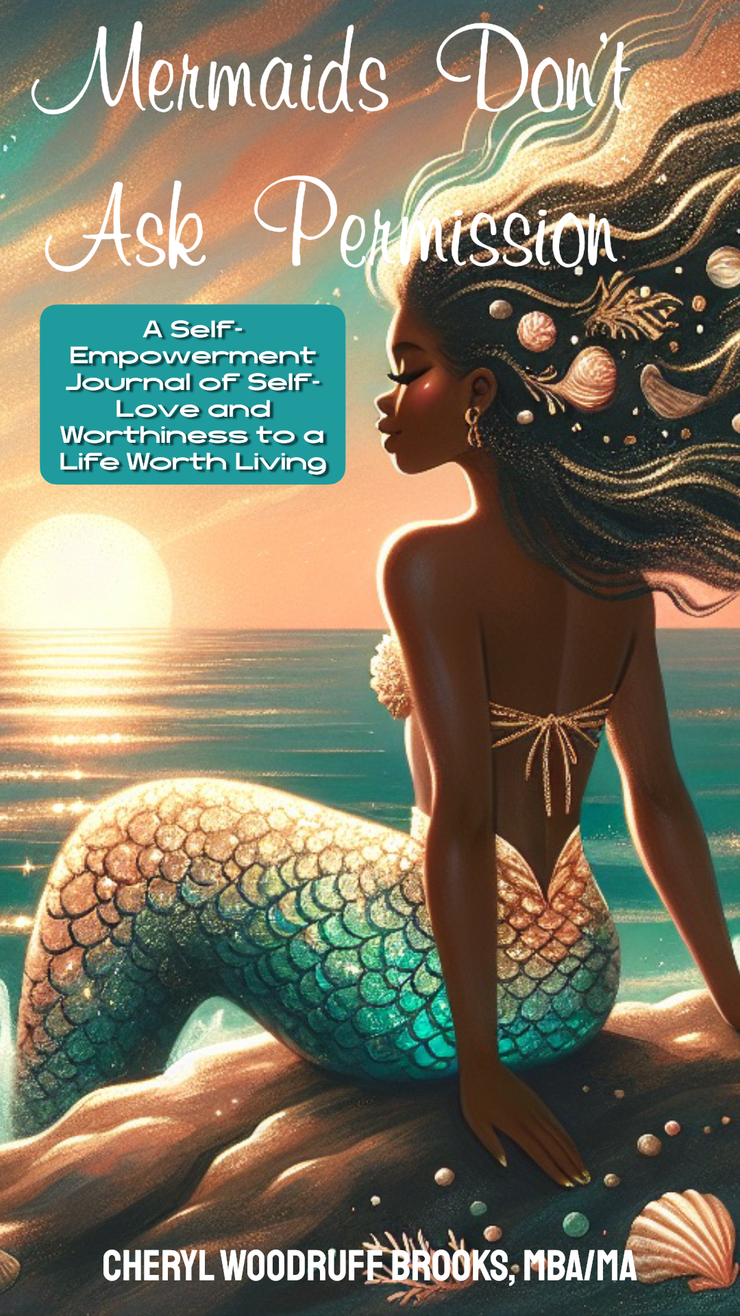 Mermaids Don't Ask Permission - A Self-Empowerment Journal of Self Love & Worthiness to a Life Worth Living -Ebook PDF